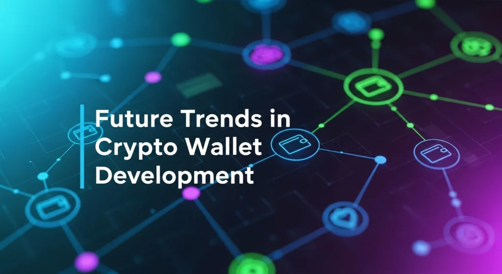 Future Trends in Crypto Wallet Development