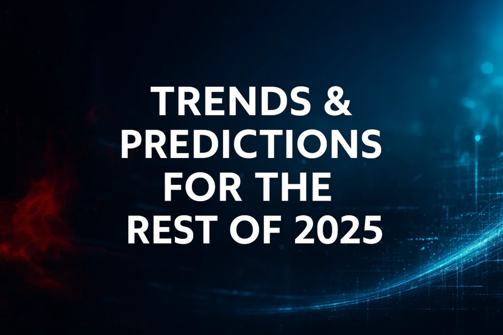 Trends & Predictions for the Rest of 2025