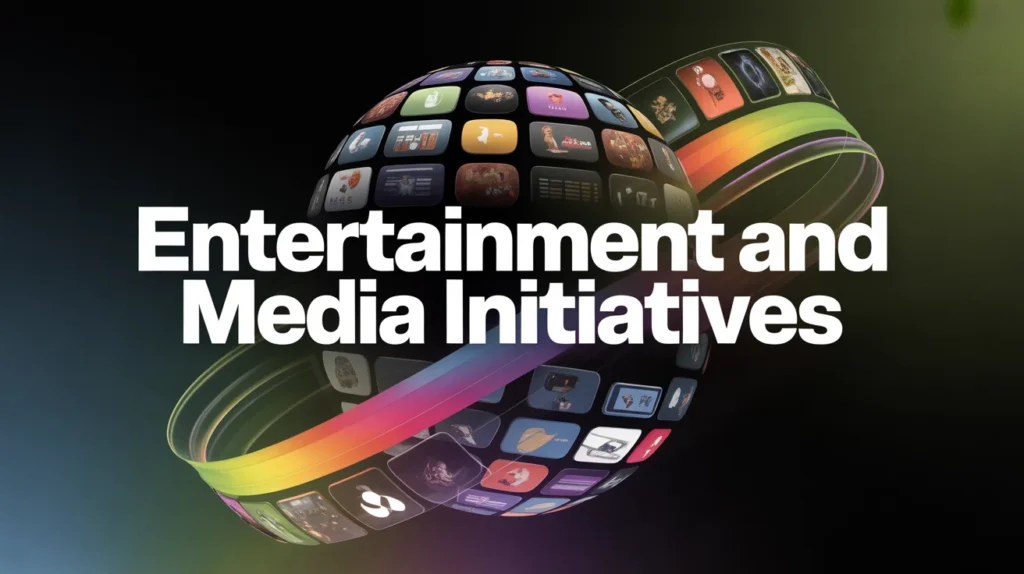 Entertainment and Media Initiatives