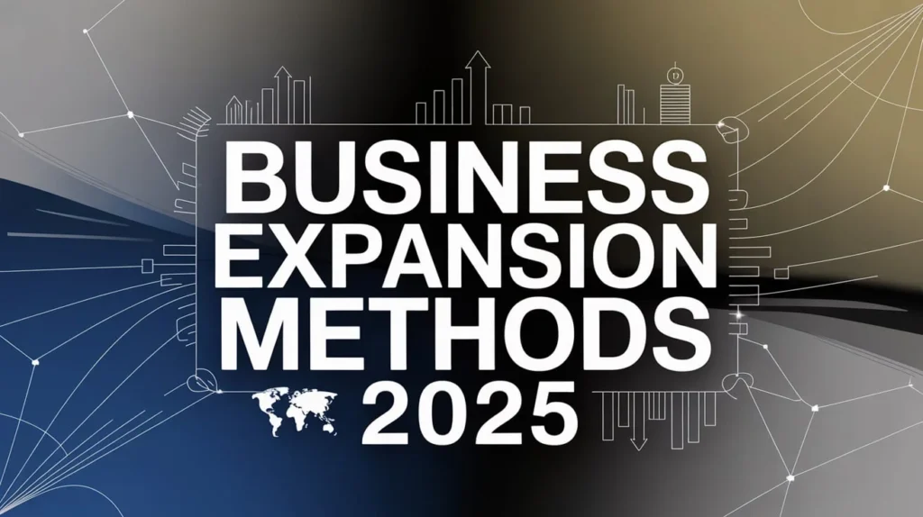 Business Expansion Methods 2025